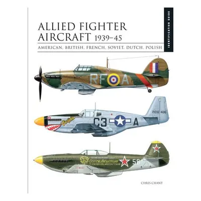 Allied Fighter Aircraft 1939–45 - Chant, Chris