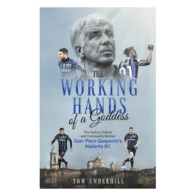 Working Hands of a Goddess - Underhill, Tom