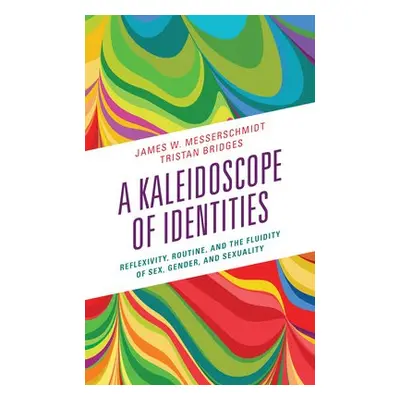 Kaleidoscope of Identities - Messerschmidt, James W. a Bridges, Tristan, University of Californi