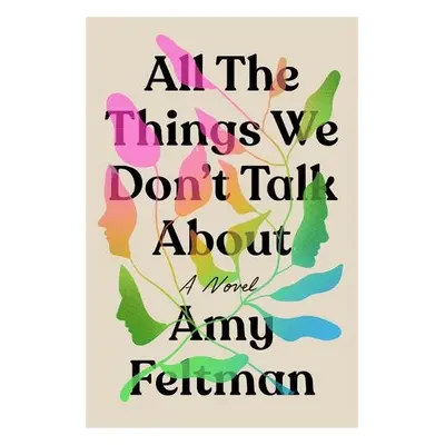 All the Things We Don't Talk About - Feltman, Amy