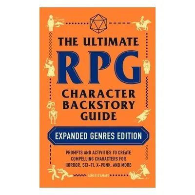 Ultimate RPG Character Backstory Guide: Expanded Genres Edition - D’Amato, James