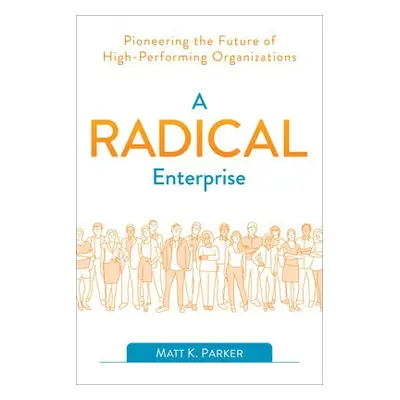 Radical Enterprise - Parker, Matt K., author of A Radical Enterprise