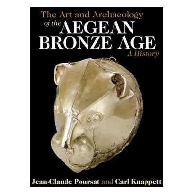 Art and Archaeology of the Aegean Bronze Age - Poursat, Jean-Claude