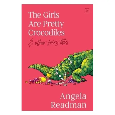 Girls Are Pretty Crocodiles - Readman, Angela