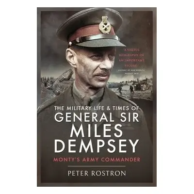 Military Life and Times of General Sir Miles Dempsey - Rostron, Peter