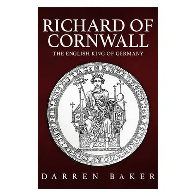 Richard of Cornwall - Baker, Darren