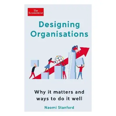 Designing Organisations - Stanford, Naomi