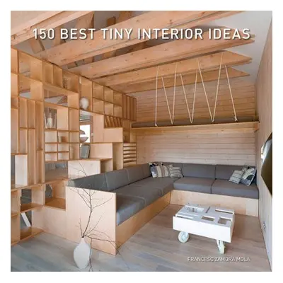 150 Best Tiny Interior Ideas - Zamora, Francesc