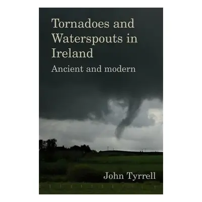 Tornadoes and Waterspouts in Ireland - Tyrrell, John