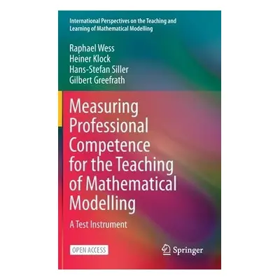 Measuring Professional Competence for the Teaching of Mathematical Modelling - Wess, Raphael a K