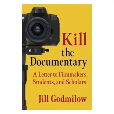 Kill the Documentary - Godmilow, Jill