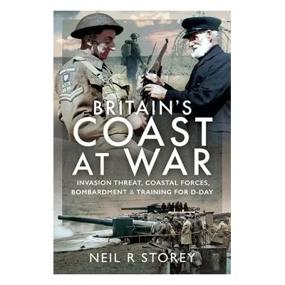 Britain's Coast at War - Storey, Neil R