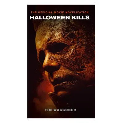 Halloween Kills: The Official Movie Novelization - Waggoner, Tim