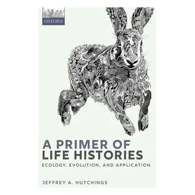 Primer of Life Histories - Hutchings, Jeffrey A. (Professor of Biology, Professor of Biology, De