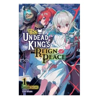 Undead King's Reign of Peace, Vol. 1 (light novel) - Sasaki, Sakuma