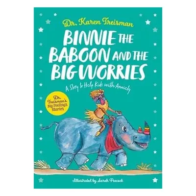 Binnie the Baboon and the Big Worries - Treisman, Dr. Karen, Clinical Psychologist, trainer, a 