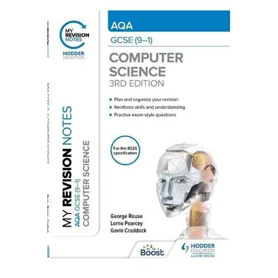 My Revision Notes: AQA GCSE (9-1) Computer Science, Third Edition - Rouse, George a Pearcey, Lor