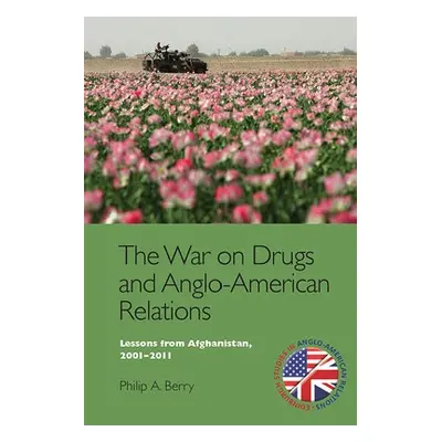 War on Drugs and Anglo-American Relations - Berry, Philip A.