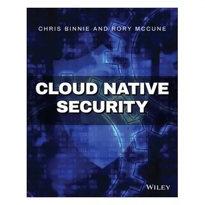 Cloud Native Security - Binnie, Chris a McCune, Rory