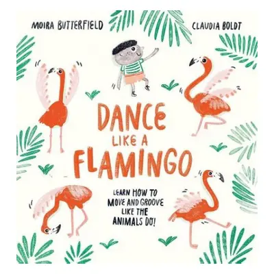 Dance Like a Flamingo - Butterfield, Moira