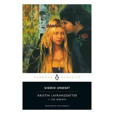 Kristin Lavransdatter: 1:the Wreath - Sigrid Undset, Translted with an Introduction and Notes by