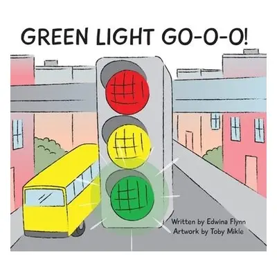 Green Light Go-O-O-O-O! - Flynn, Edwina J H