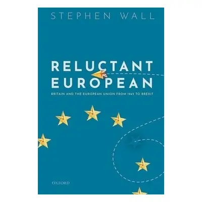 Reluctant European - Wall, Stephen (former member of the British Diplomatic Service, former memb