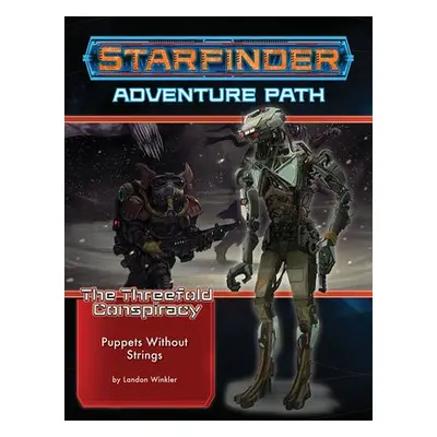 Starfinder Adventure Path: Puppets without Strings (The Threefold Conspiracy 6 of 6) - Winkler, 