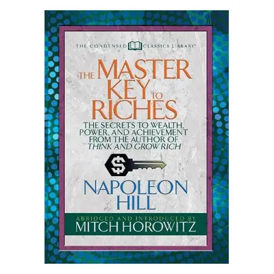 Master Key to Riches (Condensed Classics) - Hill, Napoleon a Horowitz, Mitch