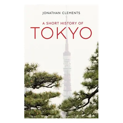 Short History of Tokyo - Clements, Jonathan