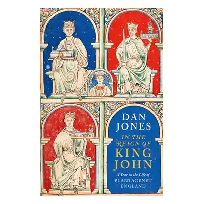 In the Reign of King John - Jones, Dan