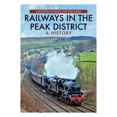 Railways in the Peak District - Nicholson, Christopher a Barnes, Peter