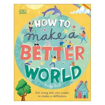 How to Make a Better World - Swift, Keilly