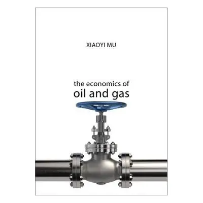 Economics of Oil and Gas - Mu, Dr Xiaoyi (University of Dundee)