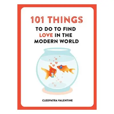 101 Things to do to Find Love in the Modern World - Valentine, Cleopatra