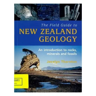 Field Guide To New Zealand Geology, - Thornton, Jocelyn