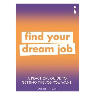 Practical Guide to Getting the Job you Want - Taylor, Denise