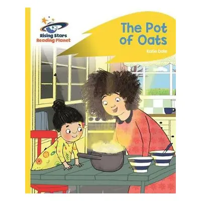 Reading Planet - The Pot of Oats - Yellow: Rocket Phonics - Dale, Katie