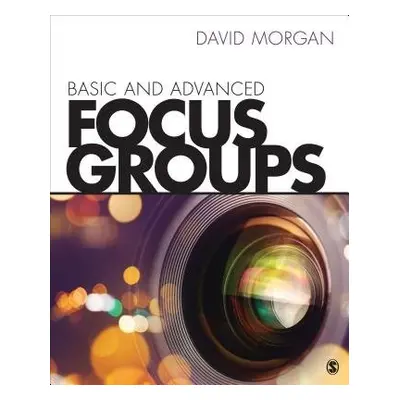 Basic and Advanced Focus Groups - Morgan, David L.