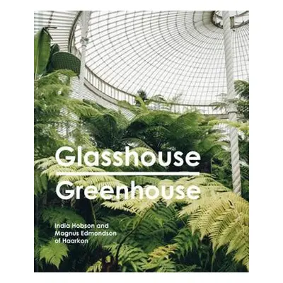 Glasshouse Greenhouse - Hobson, India a Edmondson, Magnus