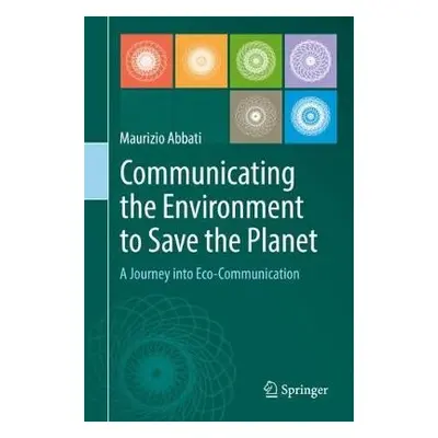 Communicating the Environment to Save the Planet - Abbati, Maurizio