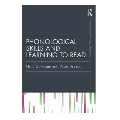 Phonological Skills and Learning to Read - Goswami, Usha (University of Cambridge, UK) a Bryant,