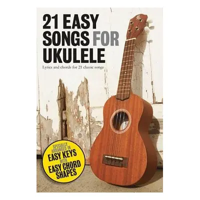 21 Easy Songs for Ukulele - Hal Leonard Publishing Corporation