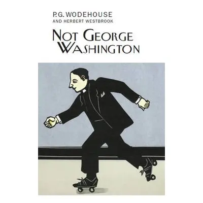 Not George Washington - Wodehouse, P.G.