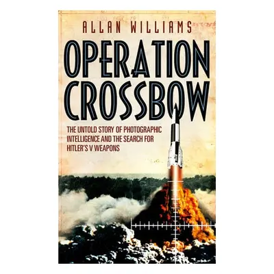 Operation Crossbow - Williams, Allan