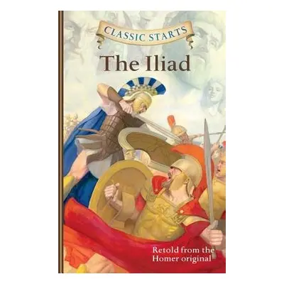 Classic Starts®: The Iliad - Homer