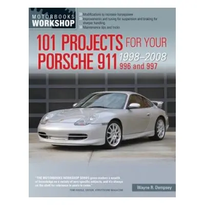 101 Projects for Your Porsche 911 996 and 997 1998-2008 - Dempsey, Wayne R.