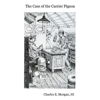 Case of the Carrier Pigeon - Morgan, Charles E, III