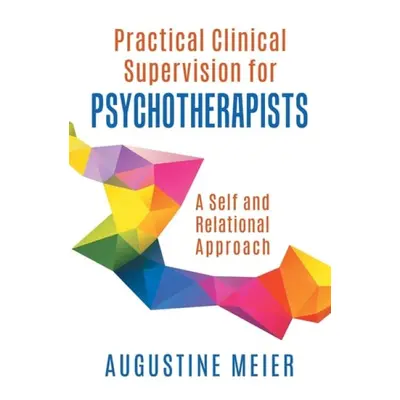 Practical Clinical Supervision for Psychotherapists - Meier, Augustine