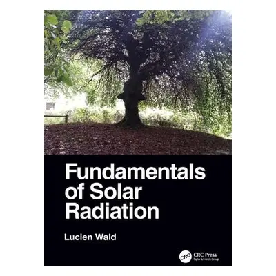 Fundamentals of Solar Radiation - Wald, Lucien (MINES ParisTech, France)